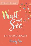 Wait And See Participant's Guide: A Six-Session Study On Waiting Well