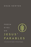 Fresh Eyes On Jesus' Parables: Discovering New Insights In Familiar Passages
