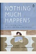 Nothing Much Happens: Cozy And Calming Stories To Soothe Your Mind And Help You Sleep