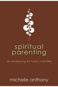 Spiritual Parenting: An Awakening For Today's Families