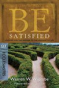 Be Satisfied (Ecclesiastes): Looking For The Answer To The Meaning Of Life (The Be Series Commentary)