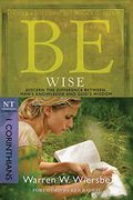 Be Wise: I Corinthians, Nt Commentary: Discern The Difference Between Man's Knowledge And God's Wisdom