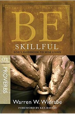 Be Skillful (Proverbs): God's Guidebook To Wise Living Be Skillful (Proverbs): God's Guidebook To Wise Living