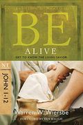 Be Alive (John 1-12): Get To Know The Living Savior