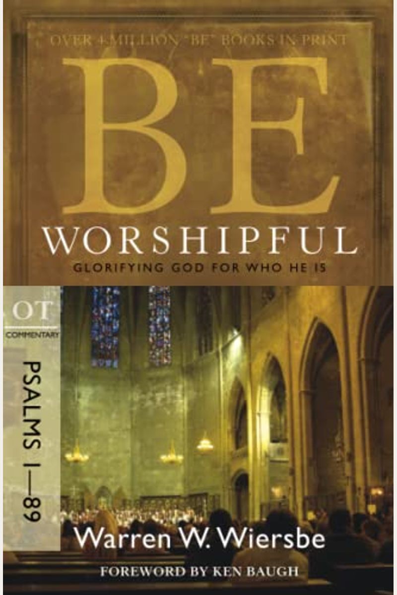 Be Worshipful (Psalms 1-89): Glorifying God For Who He Is