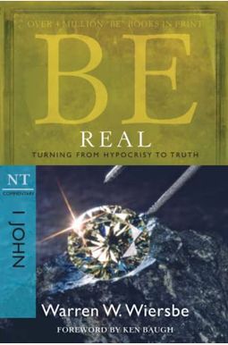 Be Real: Turning From Hypocrisy To Truth: Nt Commentary I John Be Real: Turning From Hypocrisy To Truth: Nt Commentary I John