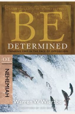 Be Determined: Standing Firm In The Face Of Opposition: Ot Commentary Nehemiah Be Determined: Standing Firm In The Face Of Opposition: Ot Commentary Nehemiah