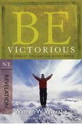 Be Victorious (Revelation): In Christ You Are an Overcomer