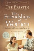 The Friendships Of Women: The Beauty And Power Of God's Plan For Us