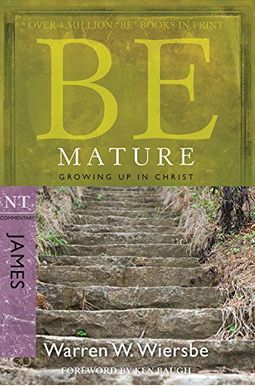 Be Mature: Growing Up In Christ: Nt Commentary James Be Mature: Growing Up In Christ: Nt Commentary James