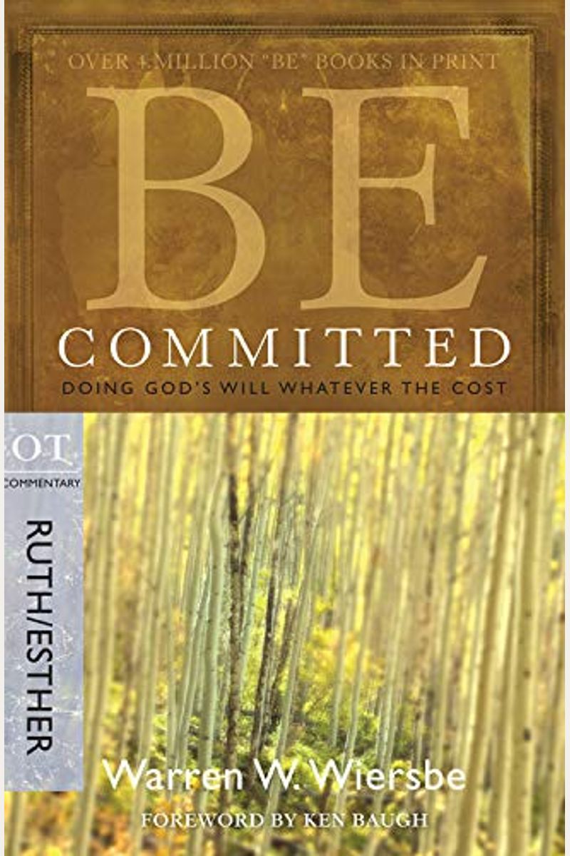Be Committed: Doing God's Will Whatever The Cost: Ot Commentary Ruth/Esther