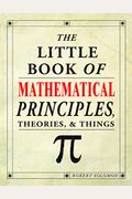 The Little Book Of Mathematical Principles, Theories, & Things