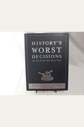 History's Worst Decisions And The People Who