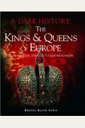 The Kings & Queens Of Europe: A Dark History: