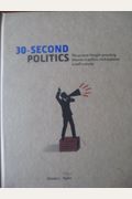 30-Second Politics: The 50 Most Thought-Provoking Theories In Politics, Each Explained In Half A Minute