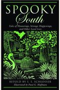 Spooky South: Tales Of Hauntings, Strange Happenings, And Other Local Lore