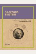 30-Second Einstein: The 50 Fundamentals Of His Work, Life And Legacy, Each Explained In Half A Minute