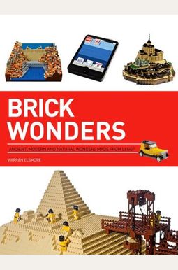 Brick Wonders: Ancient, Modern, And Natural Wonders Made From Lego Brick Wonders: Ancient, Modern, And Natural Wonders Made From Lego