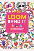 Loom Band It!: 60 Rubber Band Projects For The Budding Loomineer