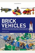 Brick Vehicles: Amazing Air, Land, And Sea Machines To Build From LegoÂ®