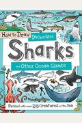 How To Draw Incredible Sharks And Other Ocean Giants: Packed With Over 80 Creatures Of The Sea
