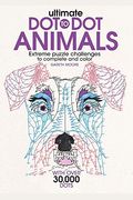 Ultimate Dot-To-Dot Animals: Extreme Puzzle Challenges To Complete And Color