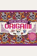 Day Of The Dead Origami: Includes 20 Projects, 70 Festive Sheets Of Origami Paper, And 20 Sheets For You To Color