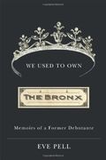 We Used To Own The Bronx: Memoirs Of A Former Debutante