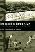 It Happened In Brooklyn: An Oral History Of Growing Up In The Borough In The 1940s, 1950s, And 1960s