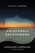 Holotropic Breathwork: A New Approach To Self-Exploration And Therapy