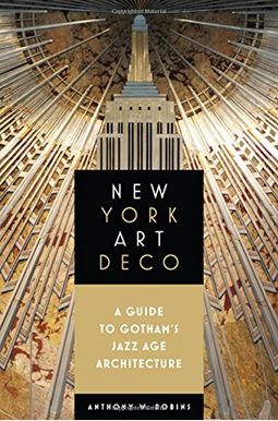 New York Art Deco: A Guide To Gotham's Jazz Age Architecture New York Art Deco: A Guide To Gotham's Jazz Age Architecture