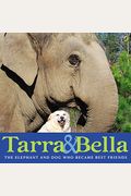 Tarra & Bella: The Elephant And Dog Who Became Best Friends