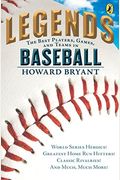 Legends: The Best Players, Games, And Teams In Baseball: World Series Heroics! Greatest Homerun Hitters! Classic Rivalries! And Much, Much More!