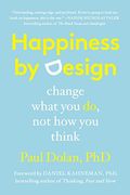 Happiness By Design: Change What You Do, Not How You Think
