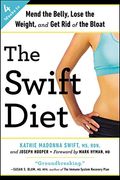 The Swift Diet: 4 Weeks to Mend the Belly, Lose the Weight, and Get Rid of the Bloat