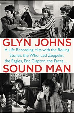 Sound Man: A Life Recording Hits with the Rolling Stones, the Who, Led Zeppelin, the Eagles, Eric Clapton, the Faces . . .