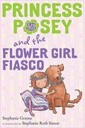 Princess Posey And The Flower Girl Fiasco (Princess Posey, First Grader)