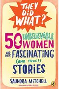 50 Unbelievable Women And Their Fascinating (And True!) Stories