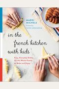 In the French Kitchen with Kids: Easy, Everyday Dishes for the Whole Family to Make and Enjoy