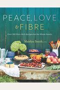 Peace, Love And Fibre: Over 100 Fibre-Rich Recipes For The Whole Family