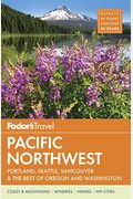 Fodor's Pacific Northwest: Portland, Seattle, Vancouver, & The Best Of Oregon And Washington