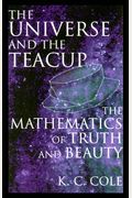 The Universe And The Teacup: The Mathematics Of Truth And Beauty
