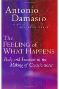The Feeling Of What Happens: Body And Emotion In The Making Of Consciousness