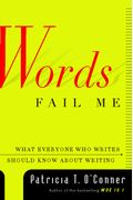 Words Fail Me: What Everyone Who Writes Should Know About Writing