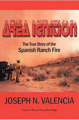Area Ignition: The True Story Of The Spanish Ranch Fire Area Ignition: The True Story Of The Spanish Ranch Fire