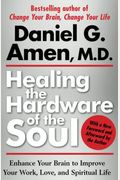 Healing The Hardware Of The Soul: Enhance Your Brain To Improve Your Work, Love, And Spiritual Life