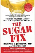 The Sugar Fix: The High-Fructose Fallout That Is Making You Fat And Sick