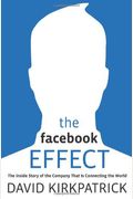 The Facebook Effect: The Inside Story Of The Company That Is Connecting The World