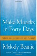 Make Miracles In Forty Days: Turning What You Have Into What You Want