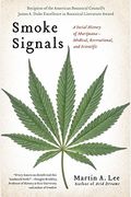 Smoke Signals: A Social History Of Marijuana: Medical, Recreational, And Scientific